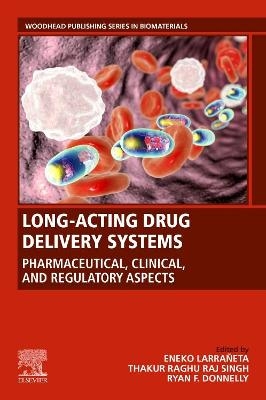 Long-Acting Drug Delivery Systems: Pharmaceutical, Clinical, and Regulatory Aspects - 