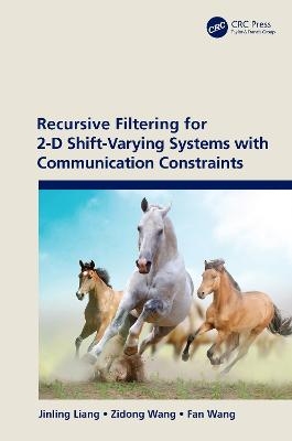 Recursive Filtering for 2-D Shift-Varying Systems with Communication Constraints - Jinling Liang, Zidong Wang, Fan Wang