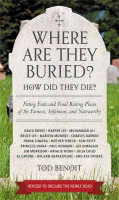 Where Are They Buried? (Revised & Updated for 2019) - Tod Benoit