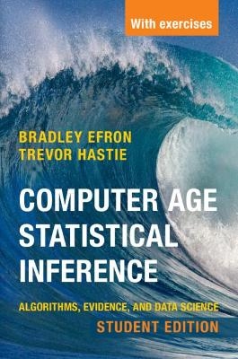 Computer Age Statistical Inference, Student Edition - Bradley Efron, Trevor Hastie