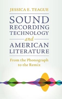 Sound Recording Technology and American Literature - Jessica E. Teague