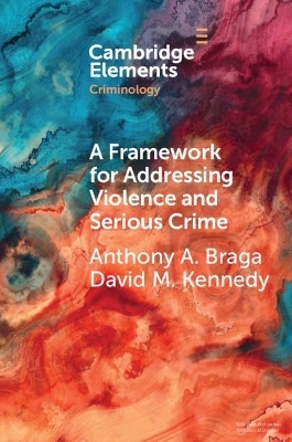 A Framework for Addressing Violence and Serious Crime - Anthony A. Braga, David M. Kennedy