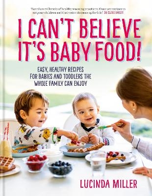 I Can't Believe It's Baby Food! - Lucinda Miller