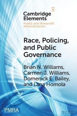 Race, Policing, and Public Governance - Brian N. Williams, Carmen J. Williams, Domenick E. Bailey, Lana Homola