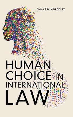 Human Choice in International Law - Anna Spain Bradley