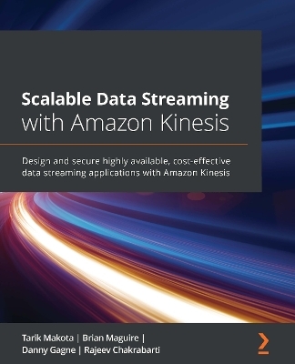 Scalable Data Streaming with Amazon Kinesis - Tarik Makota, Brian Maguire, Danny Gagne, Rajeev Chakrabarti