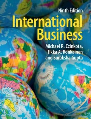 International Business - Michael R. Czinkota, Ilkka A. Ronkainen, Suraksha Gupta