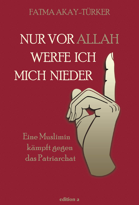 Nur vor Allah werfe ich mich nieder - Fatma Akay-Türker