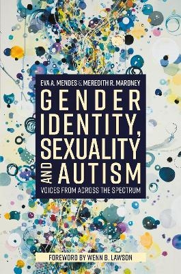 Gender Identity, Sexuality and Autism - Eva A. Mendes, Meredith R. Maroney
