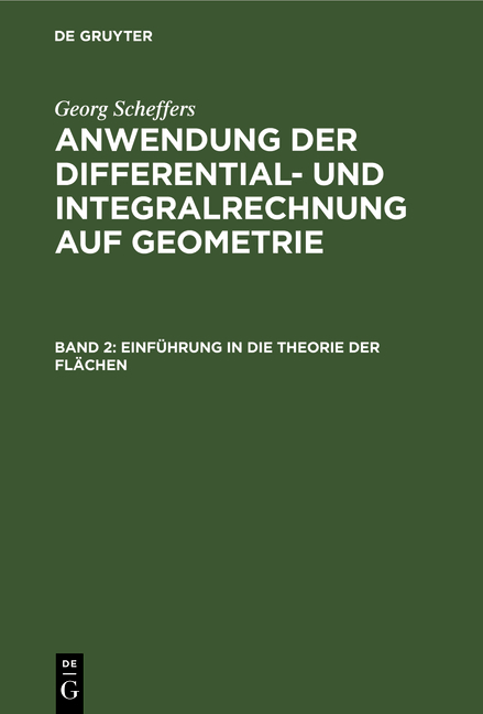 Georg Scheffers: Anwendung der Differential- und Integralrechnung auf Geometrie / Einführung in die Theorie der Flächen - Georg Scheffers