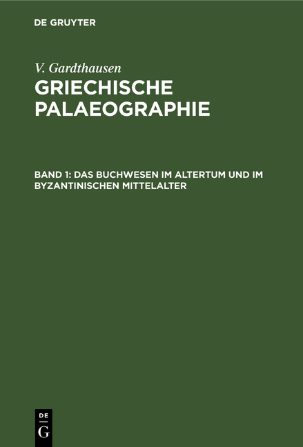 V. Gardthausen: Griechische Palaeographie / Das Buchwesen im Altertum und im byzantinischen Mittelalter - V. Gardthausen
