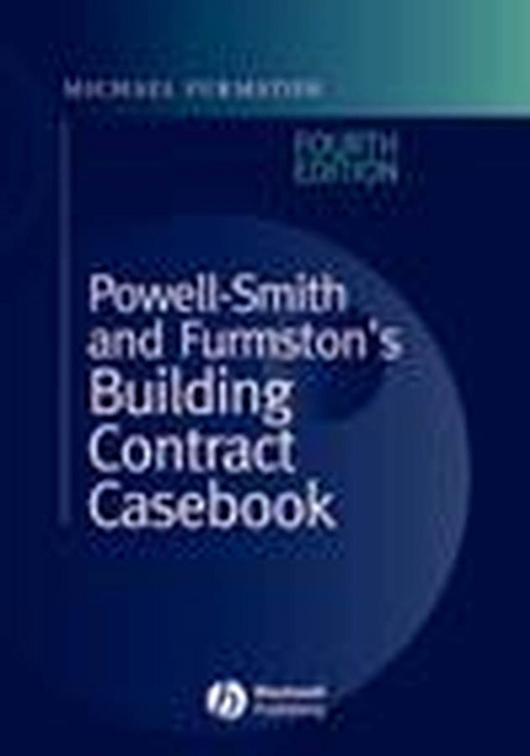 Powell-Smith and Furmston's Building Contract Casebook -  Michael Furmston