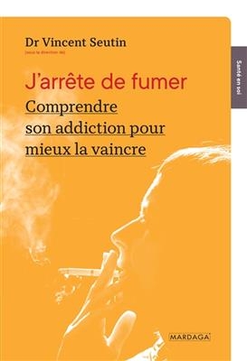 J ARRETE DE FUMER COMPRENDRE SON ADDICTI -  Seutin