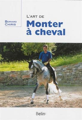 L'art de monter à cheval - Bernard Chiris