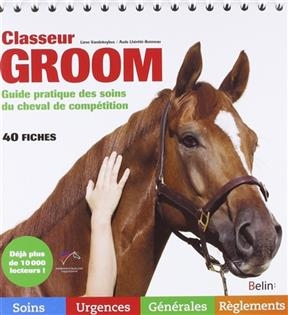 Classeur groom : guide pratique des soins du cheval de compétition : 40 fiches - Lieve Vandekeybus, Aude Lhérété-Bonneau