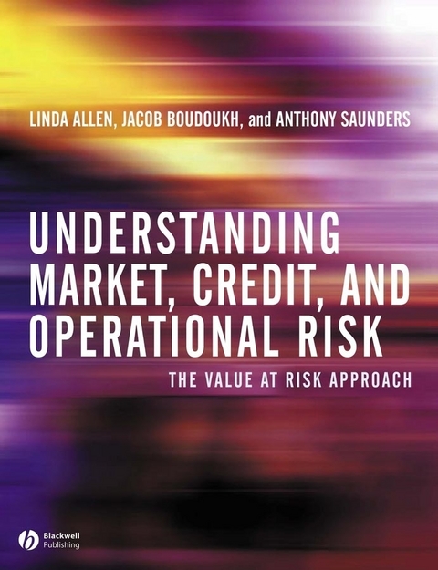 Understanding Market, Credit, and Operational Risk - Linda Allen, Jacob Boudoukh, Anthony Saunders