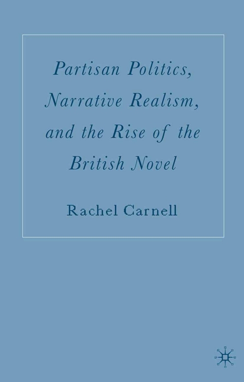 Partisan Politics, Narrative Realism, and the Rise of the British Novel -  R. Carnell