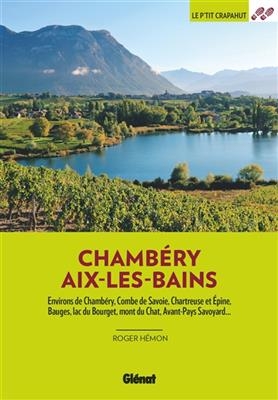 Chambéry, Aix-les-Bains : environs de Chambéry, Combe de Savoie, Chartreuse et Epine, Bauges, lac du Bourget, mont du... - Roger Hémon