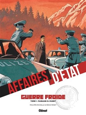 Affaires d'Etat. Guerre froide. Vol. 1. Passage à l'Ouest - Philippe Richelle, Régis Penet