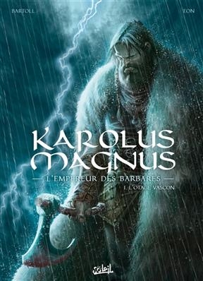 Karolus Magnus : l'empereur des barbares. Vol. 1. L'otage vascon - Jean-Claude Bartoll,  Eon