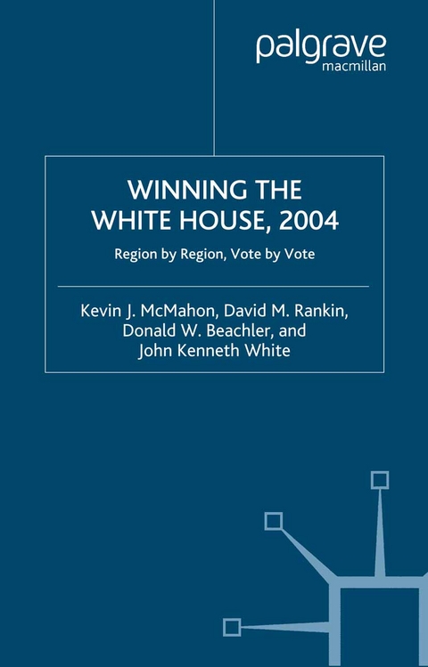 Winning the White House, 2004 -  David M. Rankin