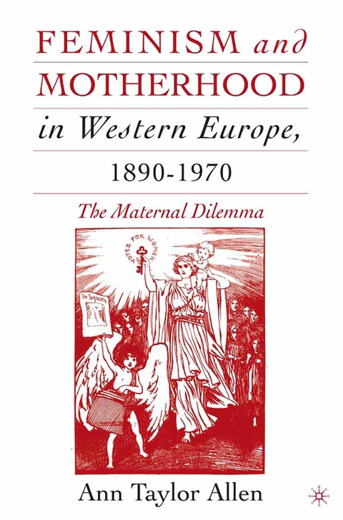 Feminism and Motherhood in Western Europe, 1890-1970 -  A. Allen