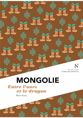 Mongolie : entre l'ours et le dragon - Marc (1976-....) Alaux