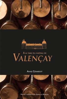 A la table du château de Valençay - Anne (1978-....) Gérardot