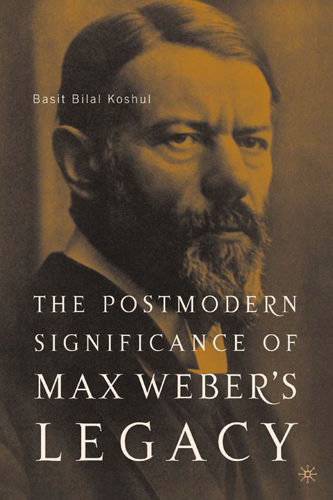 Postmodern Significance of Max Weber's Legacy: Disenchanting Disenchantment -  B. Koshul