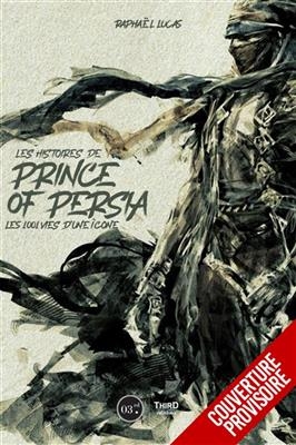 Les histoires de Prince of Persia : les 1.001 vies d'une icône - Raphaël (1974-....) Lucas