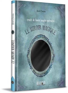 Traité de haute magie opérative : le miroir magique - Henri (1991-....) Chemin