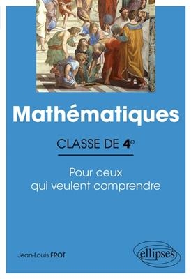 Mathématiques classe de 4e : pour ceux qui veulent comprendre - Jean-Louis (1950-....) Frot