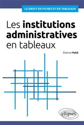 Les institutions administratives en tableaux - Etienne (1966-....) Petit