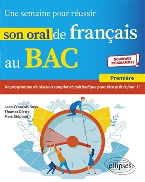 Une semaine pour réussir son oral de français au bac : première : nouveaux programmes - Jean-François Buys, Thomas Diette, Marc (1980-....) Stephan