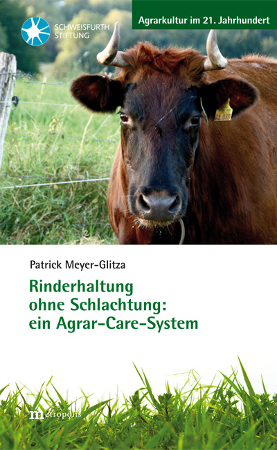 Rinderhaltung ohne Schlachtung: ein Agrar-Care-System - Patrick Meyer-Glitza