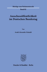 Ausschussöffentlichkeit im Deutschen Bundestag. - Arndt Alexander Schmidt