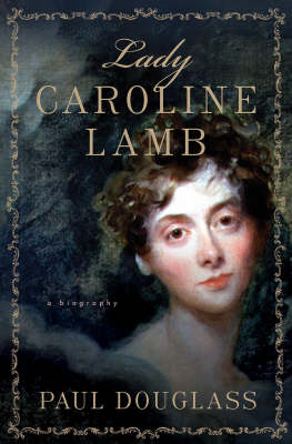 Lady Caroline Lamb -  P. Douglass