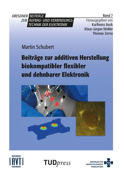 Beiträge zur additiven Herstellung biokompatibler flexibler und dehnbarer Elektronik - Martin Schubert