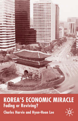 Korea's Economic Miracle -  C. Harvie,  Hyun-Hoon Lee