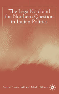 Lega Nord and the Politics of Secession in Italy -  A. Bull,  M. Gilbert