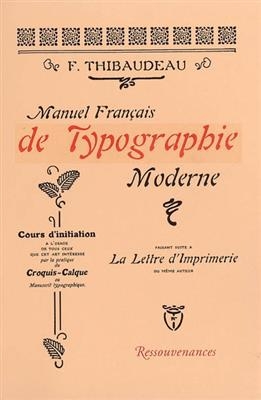 Manuel français de typographie moderne : cours d'initiation à l'usage de tous ceux que cet art intéresse par la prati... -  Thibaudeau-F