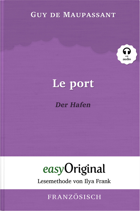 Le Port / Der Hafen (Buch + Audio-Online) - Lesemethode von Ilya Frank - Zweisprachige Ausgabe Französisch-Deutsch - Guy de Maupassant
