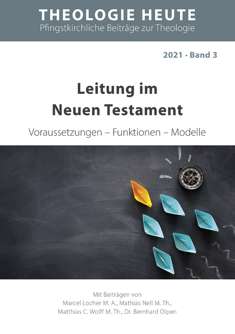 Leitung im Neuen Testament - Marcel Locher, Mathias Nell, Matthias C. Wolff, Bernhard Olpen