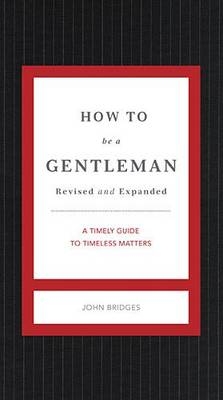 How to Be a Gentleman Revised and Expanded -  John Bridges