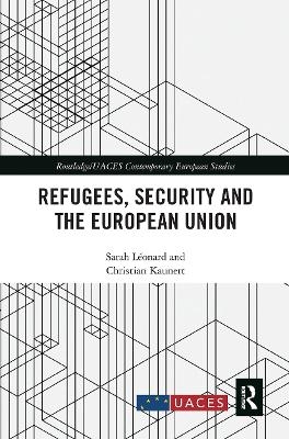 Refugees, Security and the European Union - Sarah Léonard, Christian Kaunert