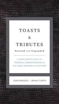 Toasts and   Tributes Revised and   Expanded -  John Bridges,  Bryan Curtis