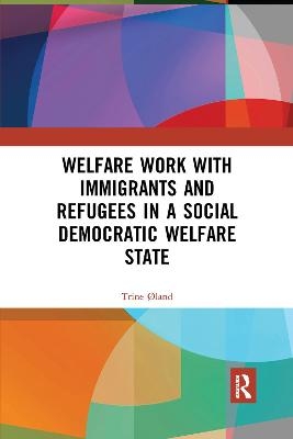 Welfare Work with Immigrants and Refugees in a Social Democratic Welfare State - Trine Øland