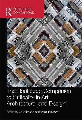 The Routledge Companion to Criticality in Art, Architecture, and Design - 