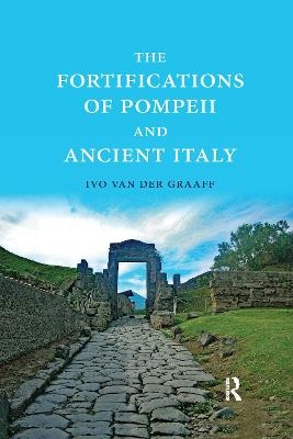 The Fortifications of Pompeii and Ancient Italy - Ivo Van der Graaff