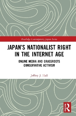 Japan’s Nationalist Right in the Internet Age - Jeffrey J. Hall